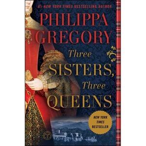 Three Sisters, Three Queens -- Philippa Gregory